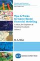 Tips & Tricks for Excel-Based Financial Modeling, Volume I, Mian M.A.