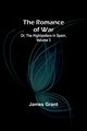 The Romance of War; Or, The Highlanders in Spain, Volume 3, Grant James