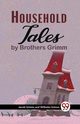 Household Tales By Brothers Grimm, Grimm And Wilhelm Grimm Jacob