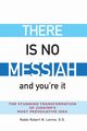 There Is No Messiah-and You're It, Levine Rabbi Robert N.