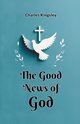 The Good News of God, Kingsley Charles