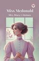 Miss Mcdonald, Holmes Mrs. Mary J.