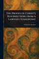 The Proofs of Christ's Resurrection; From a Lawyer's Standpoint, Morrison Charles R. (Charles Robert)