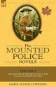 The Mounted Police Novels, Curwood James Oliver