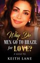 Why Do Men Go To Brazil For Love?, Lane Keith A