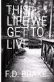 THIS LIFE WE GET TO LIVE, BRAKE FD