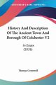 History And Description Of The Ancient Town And Borough Of Colchester V2, Cromwell Thomas