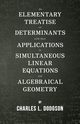 An Elementary Treatise on Determinants - With Their Applications to Simultaneous Linear Equations and Algebraical Geometry, Dodgson Charles L.