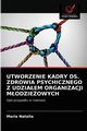 UTWORZENIE KADRY DS. ZDROWIA PSYCHICZNEGO Z UDZIAEM ORGANIZACJI MODZIEOWYCH, Natalia Maria