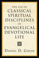 The Use of Classical Spiritual Disciplines in Evangelical Devotional Life, Green Daniel D.