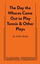 The Day the Whores Came Out to Play Tennis, Kopit Arthur