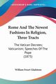 Rome And The Newest Fashions In Religion, Three Tracts, Gladstone William Ewart