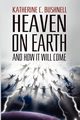 Heaven on Earth and How It Will Come, Bushnell Katharine C.