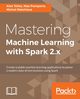 Mastering Machine Learning with Spark 2.x, Tellez Alex