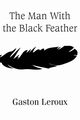 The Man With the Black Feather, Leroux Gaston