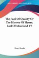 The Fool Of Quality Or The History Of Henry, Earl Of Moreland V5, Brooke Henry