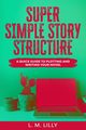 Super Simple Story Structure, Lilly L.  M.