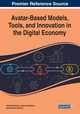 Avatar-Based Models, Tools, and Innovation in the Digital Economy, 