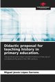 Didactic proposal for teaching history in primary education., Lpez Serrano Miguel Jess