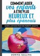 Comment aider vos enfants ? ?tre plus heureux et plus panouis, Gallina Dorina