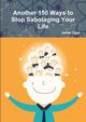Another 150 Ways to Stop Sabotaging Your Life, Egan James