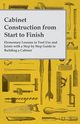 Cabinet Construction from Start to Finish - Elementary Lessons in Tool Use and Joints with a Step by Step Guide to Building a Cabinet, Anon