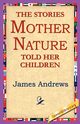 The Stories Mother Nature Told Her Children, Andrews James