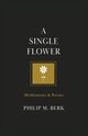 A Single Flower, Berk Philip M