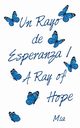 Un Rayo De Esperanza / a Ray of Hope, Mia