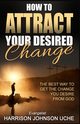 How to Attract Your Desired Change, Uche Evangelist Harrison Johnson