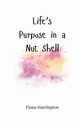 Life's Purpose in a Nut Shell, Harrington Fiona