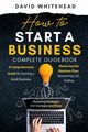 How to Start a Business Complete Guidebook, Whitehead David