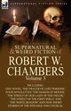 The Collected Supernatural and Weird Fiction of Robert W. Chambers, Chambers Robert W.