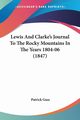 Lewis And Clarke's Journal To The Rocky Mountains In The Years 1804-06 (1847), Gass Patrick