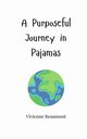 A Purposeful Journey in Pajamas, Beaumont Vivienne