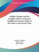 Knights Templars and the Complete History of Masonic Knighthood from the Origin of the Orders to the Present Time, Addison Charles G.