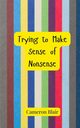 Trying to Make Sense of Nonsense, Blair Cameron