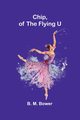 Chip, of the Flying U, M. Bower B.