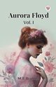 Aurora Floyd Vol. I, Braddon M. E.