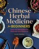 Chinese Herbal Medicine for Beginners, Chauhan Carrie