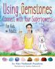 Using Gemstones to Connect with Your Superpowers, Anzalone Alex  Hadassah