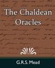 The Chaldean Oracles, G. R. S. Mead Mead