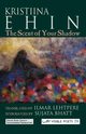 The Scent of Your Shadow, Ehin Kristiina