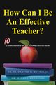 How Can I Be An Effective Teacher?, Reynolds Dr. Elizabeth H.