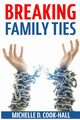Breaking Family Ties, Cook-Hall Michelle D.
