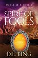 Spire Of Fools, King D.E.