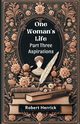 One Woman's Life Part Three Aspirations, Herrick Robert
