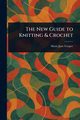 The New Guide to Knitting & Crochet, Cooper Marie Jane