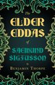 The Elder Eddas of Saemund Sigfusson - Translated from the Original Old Norse Text into English, Thorpe Benjamin