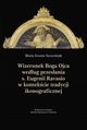 Wizerunek Boga Ojca wedug przesania s. Eugenii Ravasio w kontekcie tradycji ikonograficznej, Szczeniak Maria Dorota